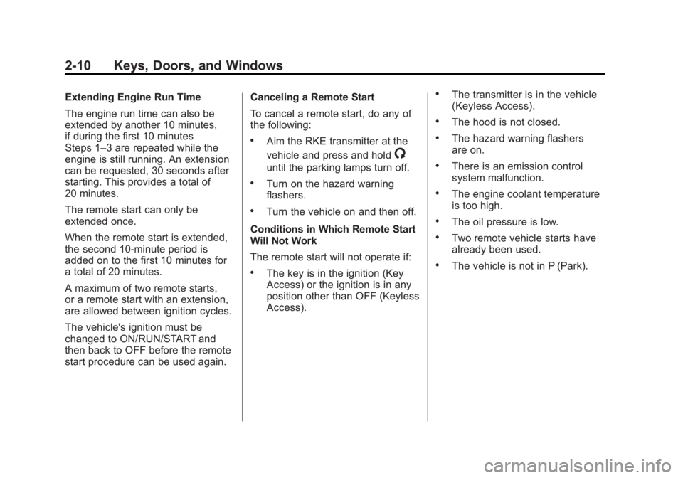 BUICK LACROSSE 2015  Owners Manual Black plate (10,1)Buick LaCrosse Owner Manual (GMNA-Localizing-U.S./Canada/Mexico-
7707475) - 2015 - CRC - 10/9/14
2-10 Keys, Doors, and Windows
Extending Engine Run Time
The engine run time can also 
