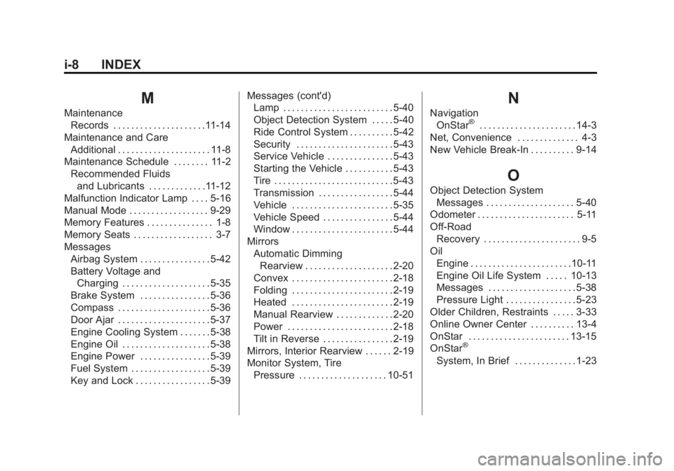 BUICK LACROSSE 2015 Manual Online Black plate (8,1)Buick LaCrosse Owner Manual (GMNA-Localizing-U.S./Canada/Mexico-
7707475) - 2015 - CRC - 10/9/14
i-8 INDEX
M
MaintenanceRecords . . . . . . . . . . . . . . . . . . . . .11-14
Maintena