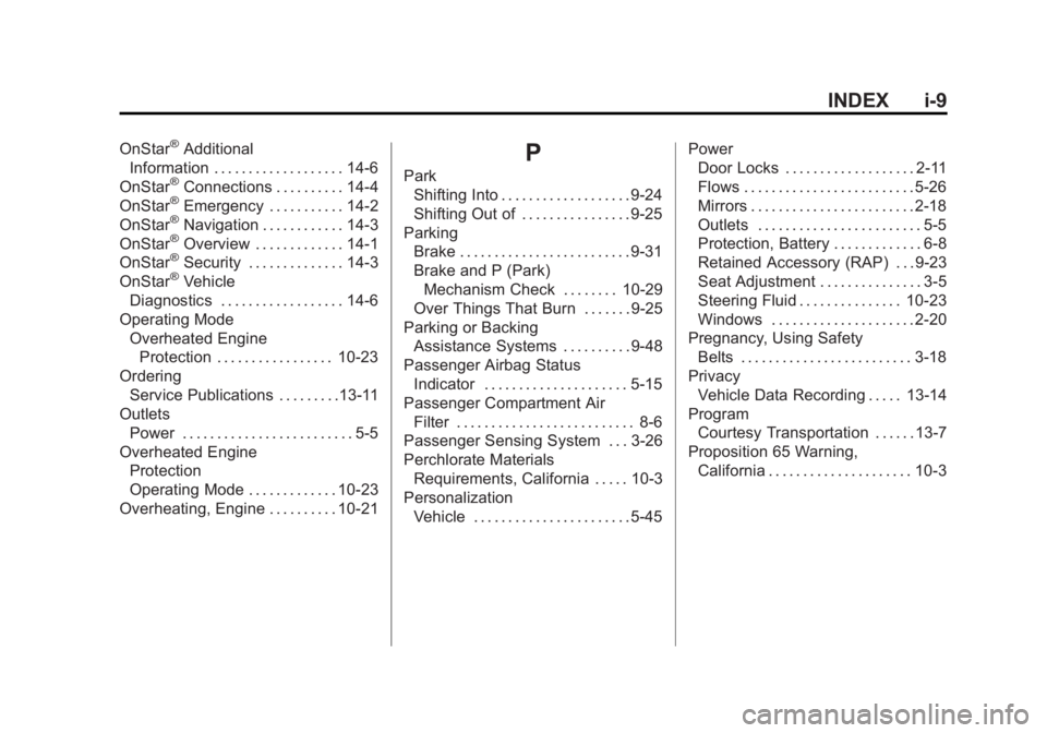 BUICK LACROSSE 2015 Owners Manual Black plate (9,1)Buick LaCrosse Owner Manual (GMNA-Localizing-U.S./Canada/Mexico-
7707475) - 2015 - CRC - 10/9/14
INDEX i-9
OnStar®Additional
Information . . . . . . . . . . . . . . . . . . . 14-6
On BUICK LACROSSE 2015 Owners Manual Black plate (9,1)Buick LaCrosse Owner Manual (GMNA-Localizing-U.S./Canada/Mexico-
7707475) - 2015 - CRC - 10/9/14
INDEX i-9
OnStar®Additional
Information . . . . . . . . . . . . . . . . . . . 14-6
On