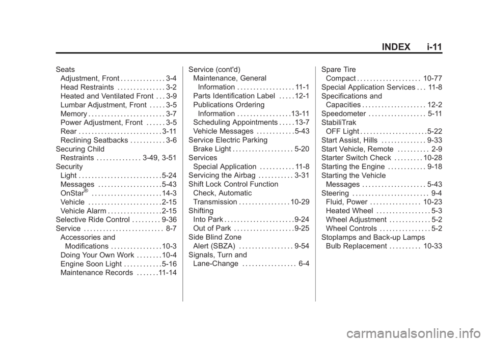 BUICK LACROSSE 2015  Owners Manual Black plate (11,1)Buick LaCrosse Owner Manual (GMNA-Localizing-U.S./Canada/Mexico-
7707475) - 2015 - CRC - 10/9/14
INDEX i-11
SeatsAdjustment, Front . . . . . . . . . . . . . . 3-4
Head Restraints . .