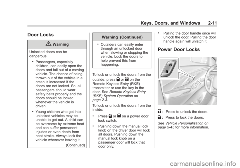 BUICK LACROSSE 2015 Service Manual Black plate (11,1)Buick LaCrosse Owner Manual (GMNA-Localizing-U.S./Canada/Mexico-
7707475) - 2015 - CRC - 10/9/14
Keys, Doors, and Windows 2-11
Door Locks
{Warning
Unlocked doors can be
dangerous.
.P