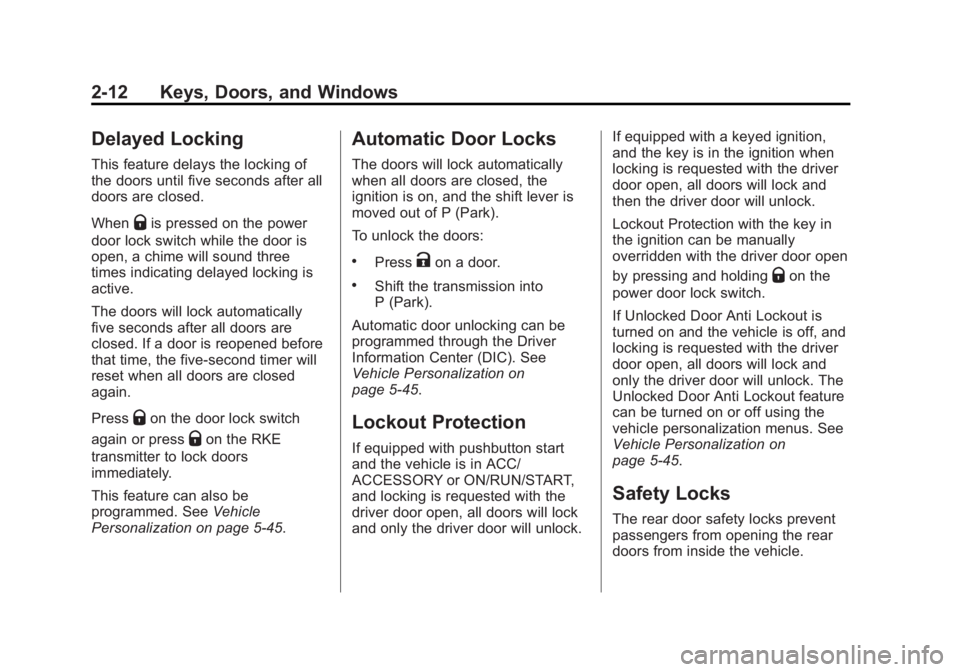 BUICK LACROSSE 2015 Service Manual Black plate (12,1)Buick LaCrosse Owner Manual (GMNA-Localizing-U.S./Canada/Mexico-
7707475) - 2015 - CRC - 10/9/14
2-12 Keys, Doors, and Windows
Delayed Locking
This feature delays the locking of
the 
