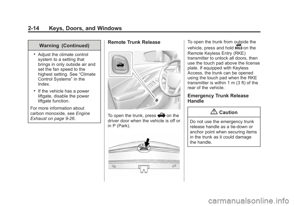 BUICK LACROSSE 2015  Owners Manual Black plate (14,1)Buick LaCrosse Owner Manual (GMNA-Localizing-U.S./Canada/Mexico-
7707475) - 2015 - CRC - 10/9/14
2-14 Keys, Doors, and Windows
Warning (Continued)
.Adjust the climate control
system 