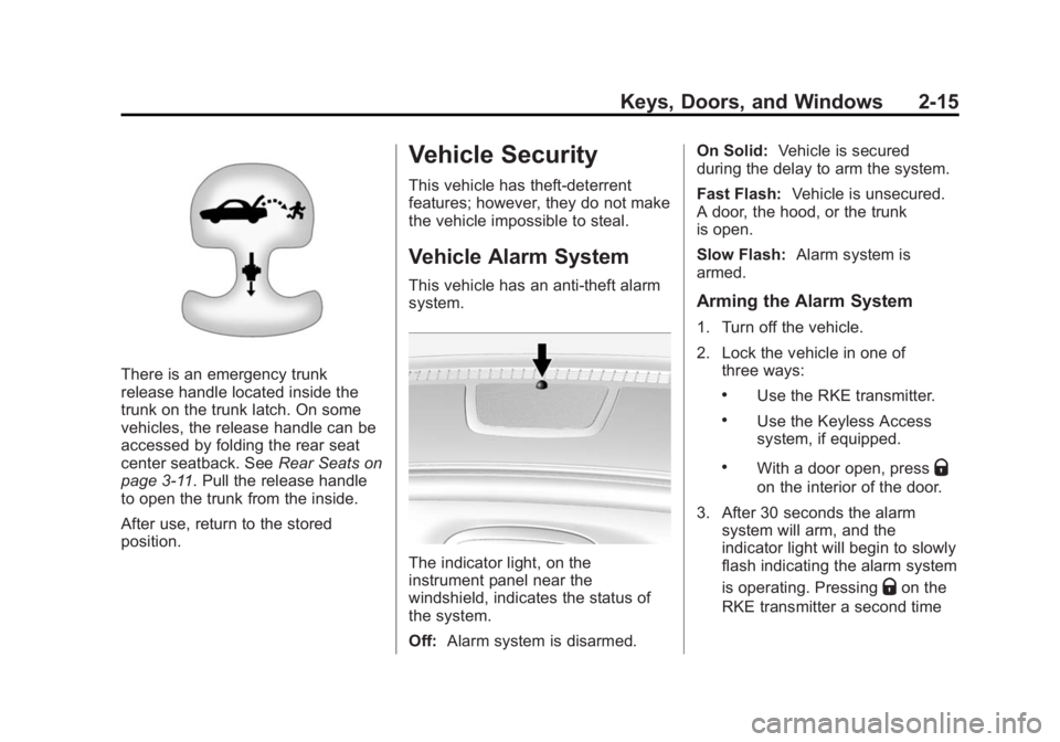 BUICK LACROSSE 2015 Service Manual Black plate (15,1)Buick LaCrosse Owner Manual (GMNA-Localizing-U.S./Canada/Mexico-
7707475) - 2015 - CRC - 10/9/14
Keys, Doors, and Windows 2-15
There is an emergency trunk
release handle located insi