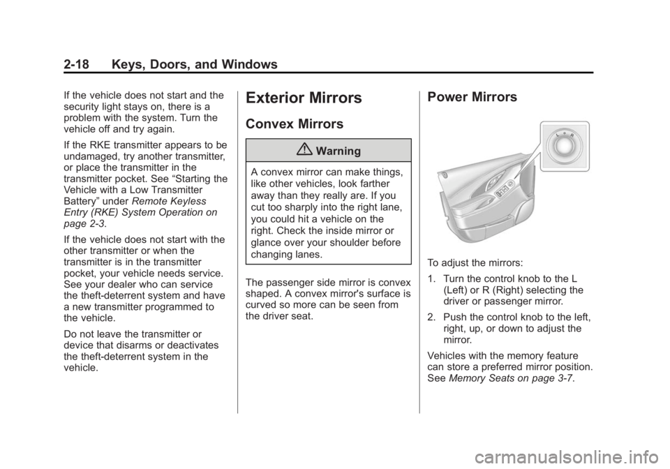 BUICK LACROSSE 2015 Service Manual Black plate (18,1)Buick LaCrosse Owner Manual (GMNA-Localizing-U.S./Canada/Mexico-
7707475) - 2015 - CRC - 10/9/14
2-18 Keys, Doors, and Windows
If the vehicle does not start and the
security light st