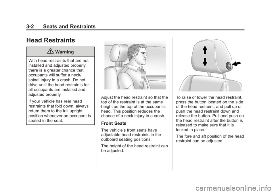 BUICK LACROSSE 2015 User Guide Black plate (2,1)Buick LaCrosse Owner Manual (GMNA-Localizing-U.S./Canada/Mexico-
7707475) - 2015 - CRC - 10/9/14
3-2 Seats and Restraints
Head Restraints
{Warning
With head restraints that are not
in