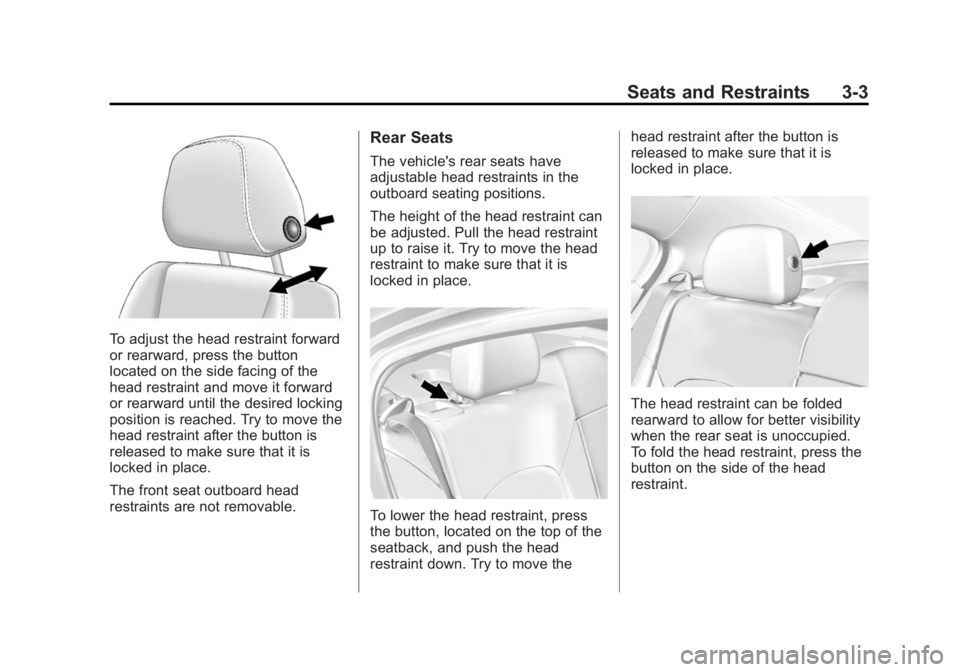 BUICK LACROSSE 2015 User Guide Black plate (3,1)Buick LaCrosse Owner Manual (GMNA-Localizing-U.S./Canada/Mexico-
7707475) - 2015 - CRC - 10/9/14
Seats and Restraints 3-3
To adjust the head restraint forward
or rearward, press the b