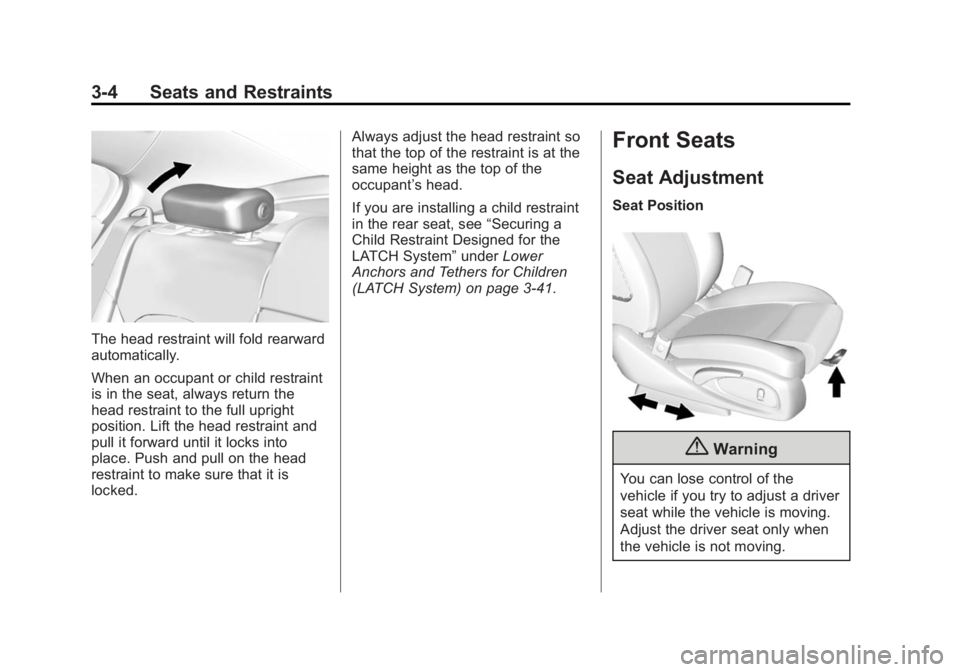 BUICK LACROSSE 2015 User Guide Black plate (4,1)Buick LaCrosse Owner Manual (GMNA-Localizing-U.S./Canada/Mexico-
7707475) - 2015 - CRC - 10/9/14
3-4 Seats and Restraints
The head restraint will fold rearward
automatically.
When an 