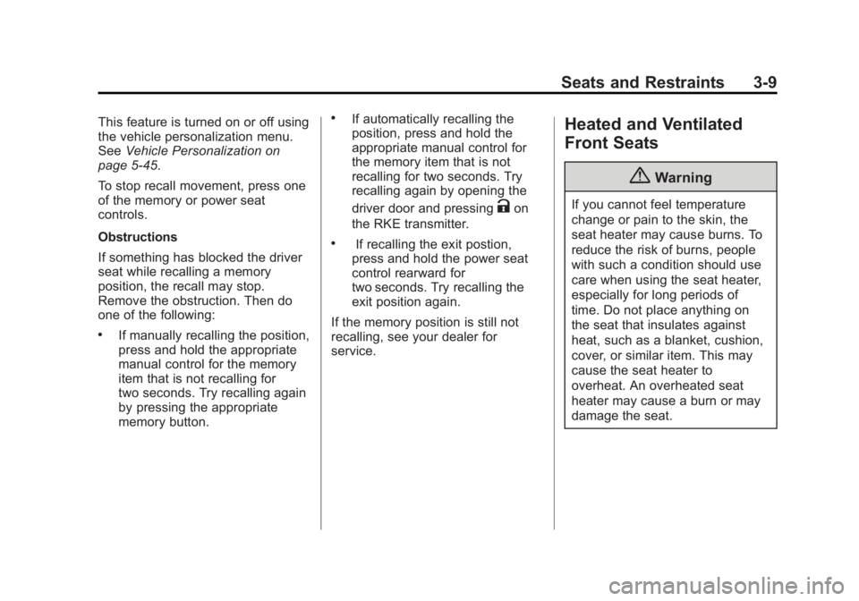 BUICK LACROSSE 2015 Owners Guide Black plate (9,1)Buick LaCrosse Owner Manual (GMNA-Localizing-U.S./Canada/Mexico-
7707475) - 2015 - CRC - 10/9/14
Seats and Restraints 3-9
This feature is turned on or off using
the vehicle personaliz