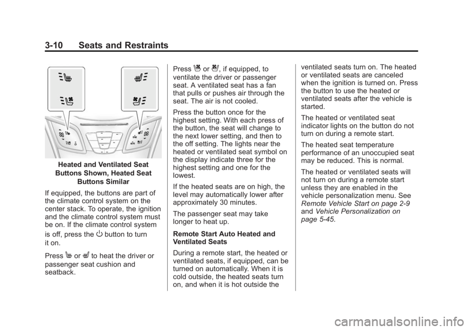 BUICK LACROSSE 2015 Owners Guide Black plate (10,1)Buick LaCrosse Owner Manual (GMNA-Localizing-U.S./Canada/Mexico-
7707475) - 2015 - CRC - 10/9/14
3-10 Seats and Restraints
Heated and Ventilated Seat
Buttons Shown, Heated Seat Butto