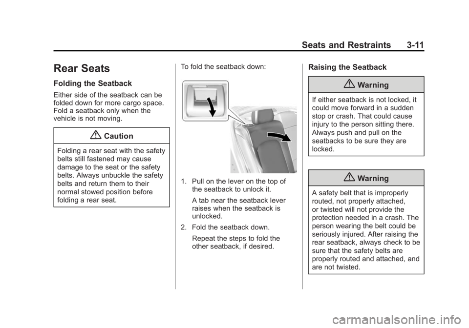 BUICK LACROSSE 2015 Owners Guide Black plate (11,1)Buick LaCrosse Owner Manual (GMNA-Localizing-U.S./Canada/Mexico-
7707475) - 2015 - CRC - 10/9/14
Seats and Restraints 3-11
Rear Seats
Folding the Seatback
Either side of the seatback