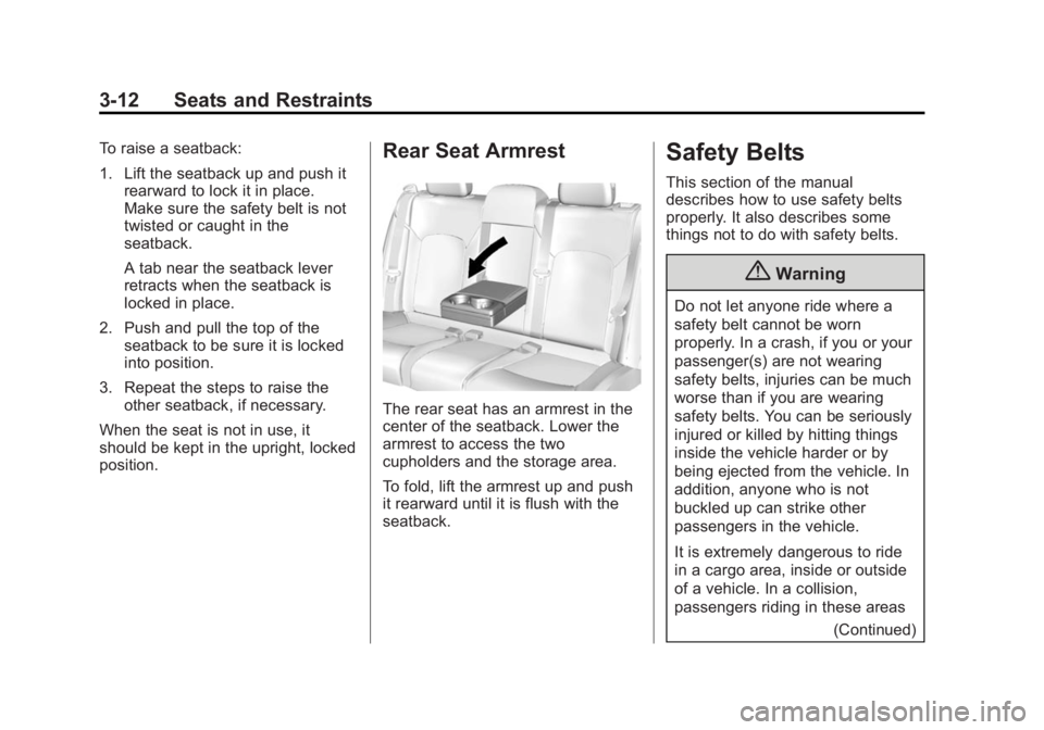 BUICK LACROSSE 2015 Owners Guide Black plate (12,1)Buick LaCrosse Owner Manual (GMNA-Localizing-U.S./Canada/Mexico-
7707475) - 2015 - CRC - 10/9/14
3-12 Seats and Restraints
To raise a seatback:
1. Lift the seatback up and push itrea