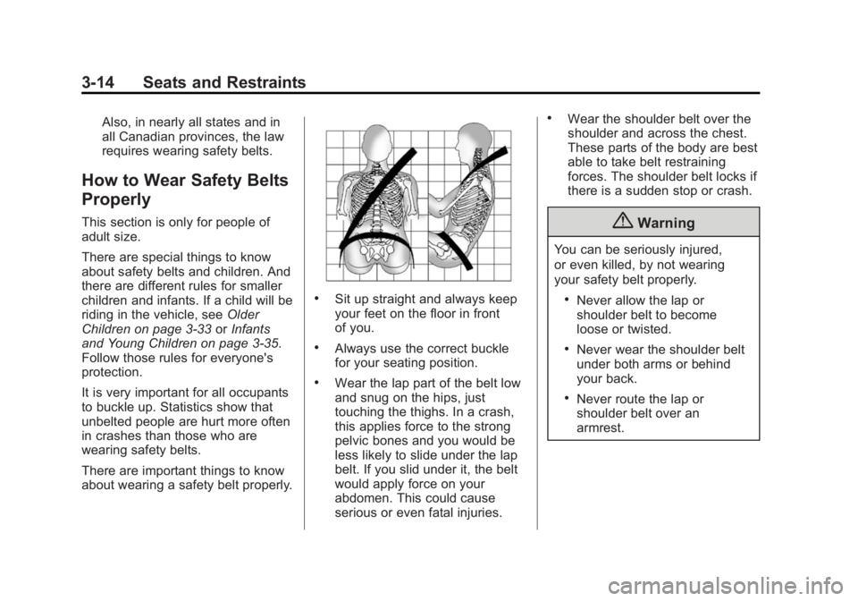 BUICK LACROSSE 2015 Owners Guide Black plate (14,1)Buick LaCrosse Owner Manual (GMNA-Localizing-U.S./Canada/Mexico-
7707475) - 2015 - CRC - 10/9/14
3-14 Seats and Restraints
Also, in nearly all states and in
all Canadian provinces, t