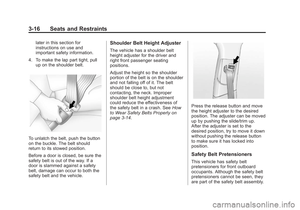 BUICK LACROSSE 2015 Owners Guide Black plate (16,1)Buick LaCrosse Owner Manual (GMNA-Localizing-U.S./Canada/Mexico-
7707475) - 2015 - CRC - 10/9/14
3-16 Seats and Restraints
later in this section for
instructions on use and
important