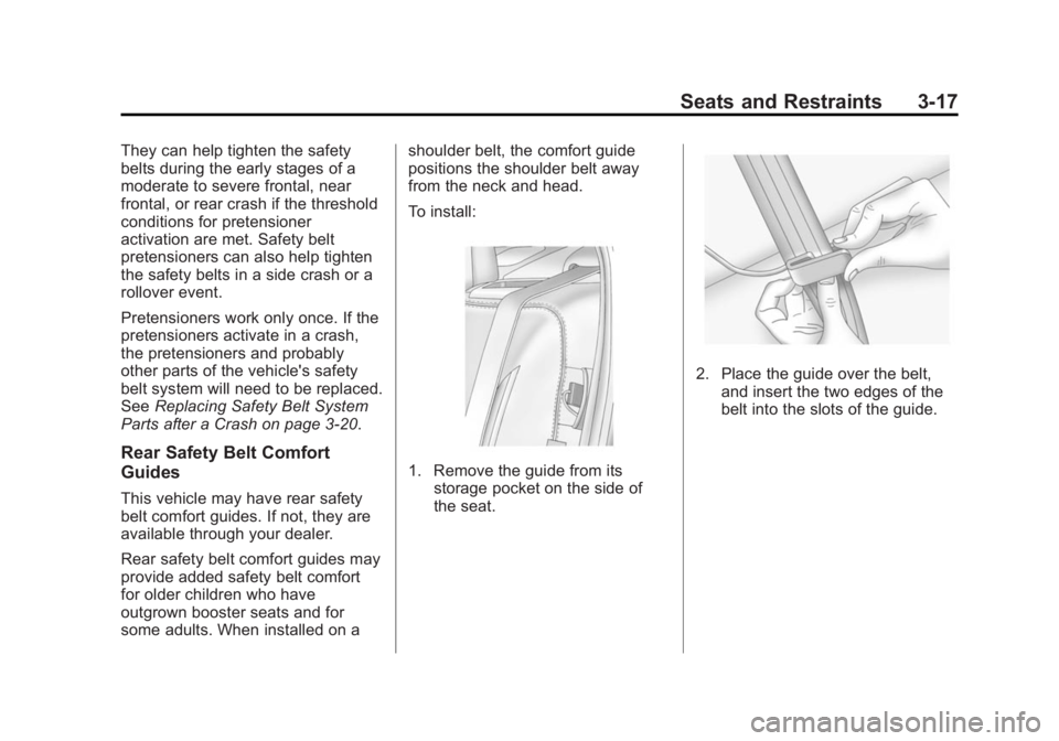 BUICK LACROSSE 2015 Owners Guide Black plate (17,1)Buick LaCrosse Owner Manual (GMNA-Localizing-U.S./Canada/Mexico-
7707475) - 2015 - CRC - 10/9/14
Seats and Restraints 3-17
They can help tighten the safety
belts during the early sta