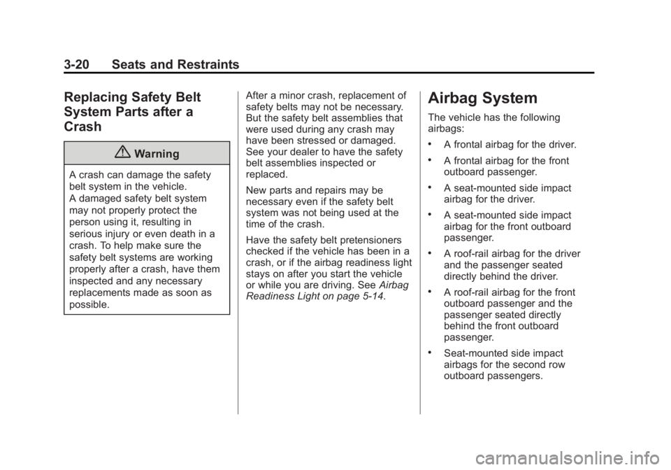 BUICK LACROSSE 2015  Owners Manual Black plate (20,1)Buick LaCrosse Owner Manual (GMNA-Localizing-U.S./Canada/Mexico-
7707475) - 2015 - CRC - 10/9/14
3-20 Seats and Restraints
Replacing Safety Belt
System Parts after a
Crash
{Warning
A