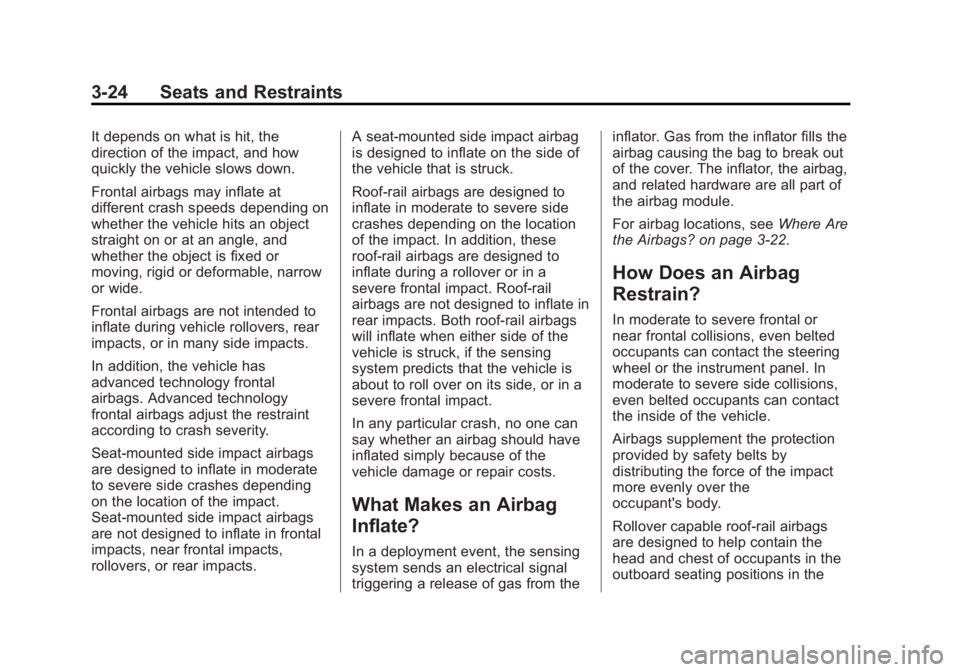 BUICK LACROSSE 2015 Owners Guide Black plate (24,1)Buick LaCrosse Owner Manual (GMNA-Localizing-U.S./Canada/Mexico-
7707475) - 2015 - CRC - 10/9/14
3-24 Seats and Restraints
It depends on what is hit, the
direction of the impact, and