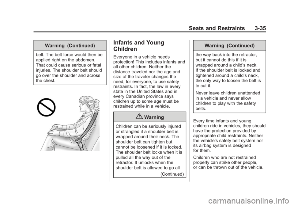 BUICK LACROSSE 2015 Service Manual Black plate (35,1)Buick LaCrosse Owner Manual (GMNA-Localizing-U.S./Canada/Mexico-
7707475) - 2015 - CRC - 10/9/14
Seats and Restraints 3-35
Warning (Continued)
belt. The belt force would then be
appl