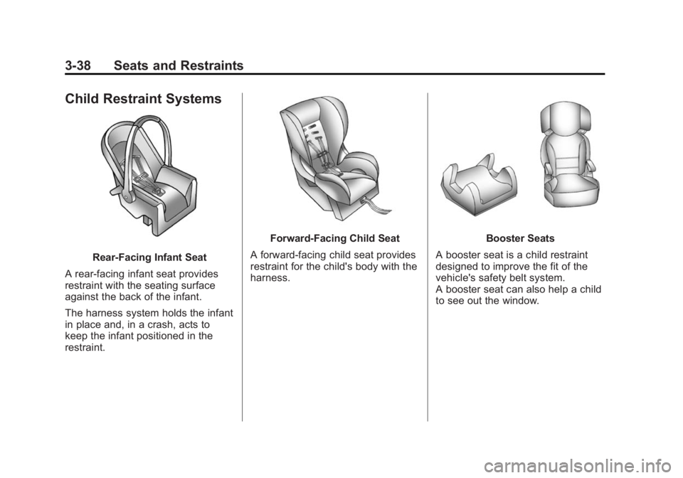BUICK LACROSSE 2015 Workshop Manual Black plate (38,1)Buick LaCrosse Owner Manual (GMNA-Localizing-U.S./Canada/Mexico-
7707475) - 2015 - CRC - 10/9/14
3-38 Seats and Restraints
Child Restraint Systems
Rear-Facing Infant Seat
A rear-faci
