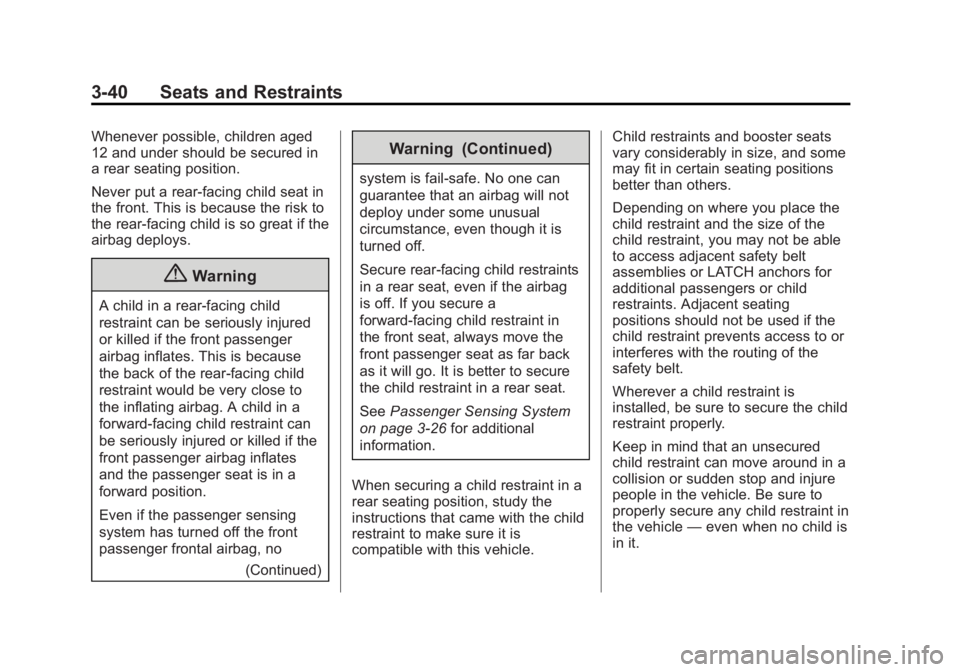 BUICK LACROSSE 2015 Workshop Manual Black plate (40,1)Buick LaCrosse Owner Manual (GMNA-Localizing-U.S./Canada/Mexico-
7707475) - 2015 - CRC - 10/9/14
3-40 Seats and Restraints
Whenever possible, children aged
12 and under should be sec
