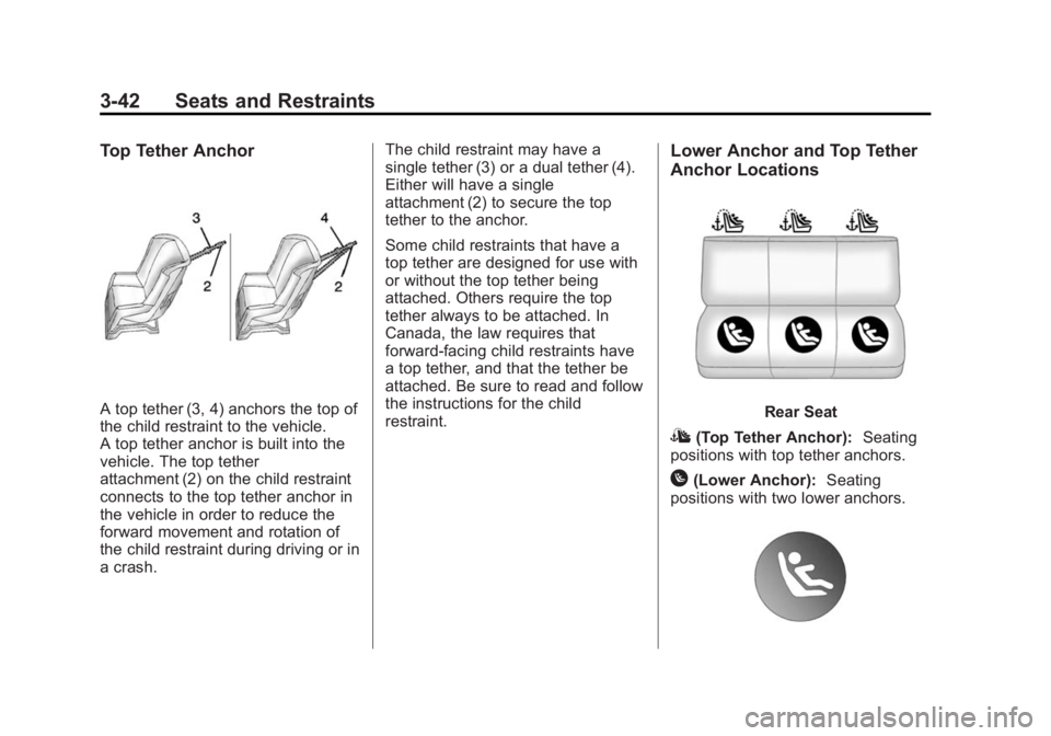 BUICK LACROSSE 2015 Workshop Manual Black plate (42,1)Buick LaCrosse Owner Manual (GMNA-Localizing-U.S./Canada/Mexico-
7707475) - 2015 - CRC - 10/9/14
3-42 Seats and Restraints
Top Tether Anchor
A top tether (3, 4) anchors the top of
th