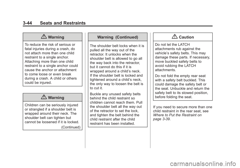 BUICK LACROSSE 2015 Workshop Manual Black plate (44,1)Buick LaCrosse Owner Manual (GMNA-Localizing-U.S./Canada/Mexico-
7707475) - 2015 - CRC - 10/9/14
3-44 Seats and Restraints
{Warning
To reduce the risk of serious or
fatal injuries du