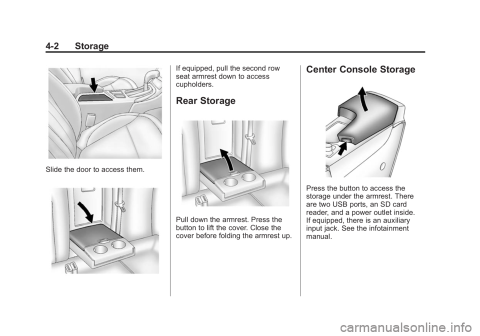 BUICK REGAL 2015  Owners Manual Black plate (2,1)Buick Regal Owner Manual (GMNA-Localizing-U.S./Canada/Mexico-
7576024) - 2015 - CRC - 9/15/14
4-2 Storage
Slide the door to access them.
If equipped, pull the second row
seat armrest 