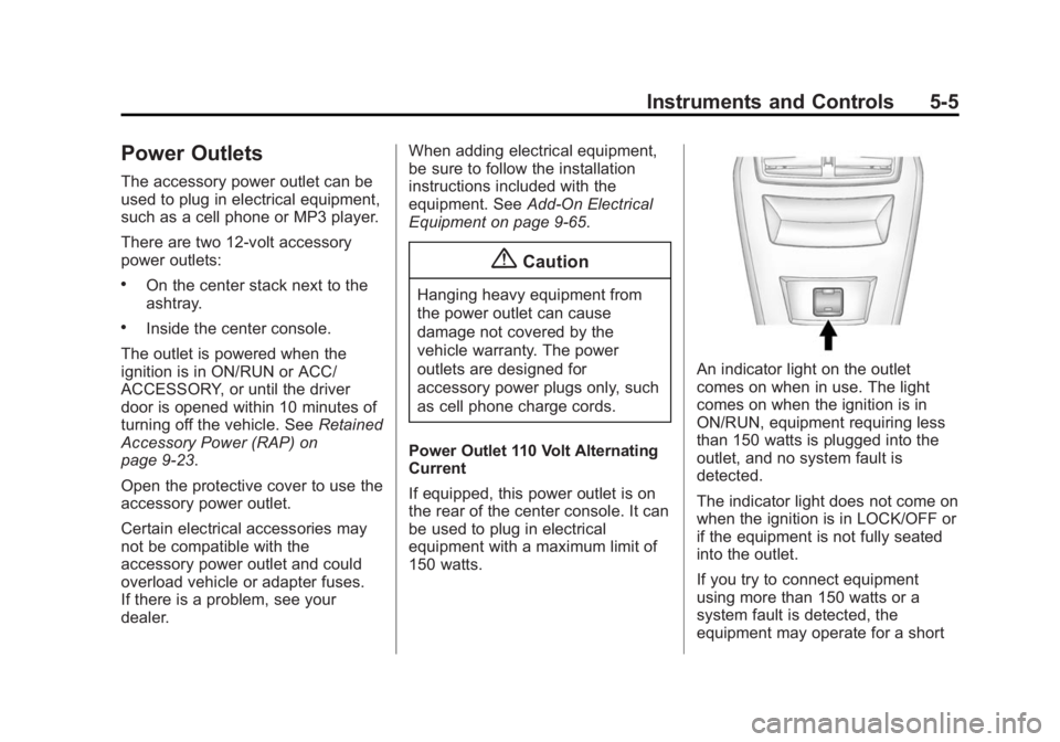 BUICK REGAL 2015  Owners Manual Black plate (5,1)Buick Regal Owner Manual (GMNA-Localizing-U.S./Canada/Mexico-
7576024) - 2015 - CRC - 9/15/14
Instruments and Controls 5-5
Power Outlets
The accessory power outlet can be
used to plug