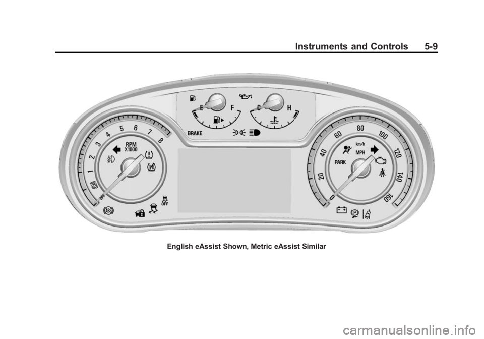 BUICK REGAL 2015 Owners Manual Black plate (9,1)Buick Regal Owner Manual (GMNA-Localizing-U.S./Canada/Mexico-
7576024) - 2015 - CRC - 9/15/14
Instruments and Controls 5-9
English eAssist Shown, Metric eAssist Similar BUICK REGAL 2015 Owners Manual Black plate (9,1)Buick Regal Owner Manual (GMNA-Localizing-U.S./Canada/Mexico-
7576024) - 2015 - CRC - 9/15/14
Instruments and Controls 5-9
English eAssist Shown, Metric eAssist Similar