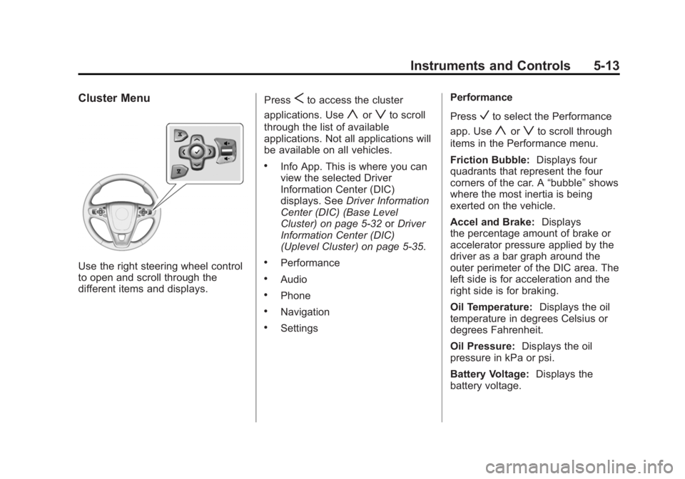 BUICK REGAL 2015  Owners Manual Black plate (13,1)Buick Regal Owner Manual (GMNA-Localizing-U.S./Canada/Mexico-
7576024) - 2015 - CRC - 9/15/14
Instruments and Controls 5-13
Cluster Menu
Use the right steering wheel control
to open 