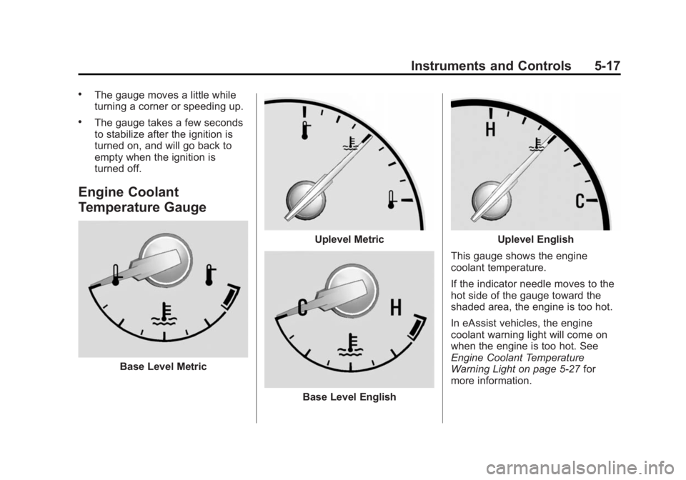 BUICK REGAL 2015 Owners Manual Black plate (17,1)Buick Regal Owner Manual (GMNA-Localizing-U.S./Canada/Mexico-
7576024) - 2015 - CRC - 9/15/14
Instruments and Controls 5-17
.The gauge moves a little while
turning a corner or speedi BUICK REGAL 2015 Owners Manual Black plate (17,1)Buick Regal Owner Manual (GMNA-Localizing-U.S./Canada/Mexico-
7576024) - 2015 - CRC - 9/15/14
Instruments and Controls 5-17
.The gauge moves a little while
turning a corner or speedi