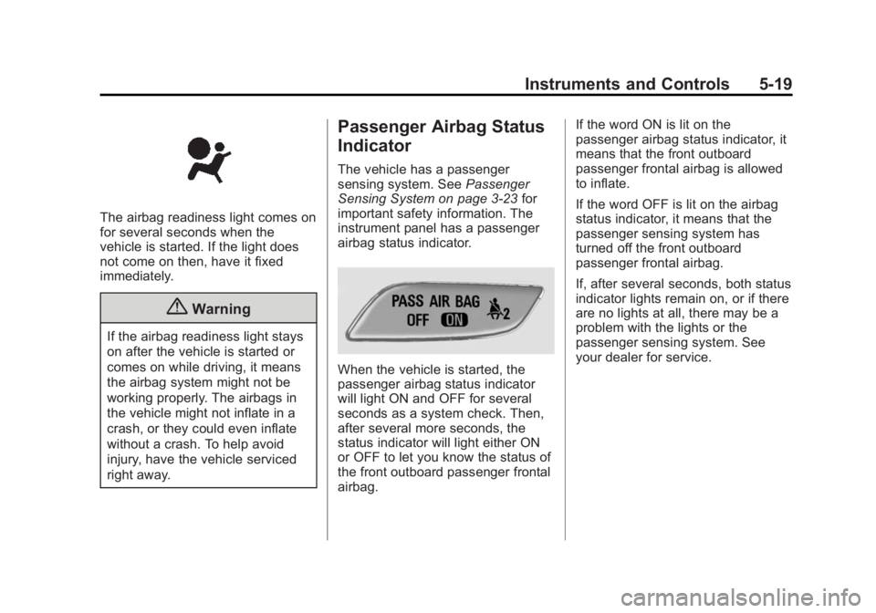 BUICK REGAL 2015 Owners Manual Black plate (19,1)Buick Regal Owner Manual (GMNA-Localizing-U.S./Canada/Mexico-
7576024) - 2015 - CRC - 9/15/14
Instruments and Controls 5-19
The airbag readiness light comes on
for several seconds wh BUICK REGAL 2015 Owners Manual Black plate (19,1)Buick Regal Owner Manual (GMNA-Localizing-U.S./Canada/Mexico-
7576024) - 2015 - CRC - 9/15/14
Instruments and Controls 5-19
The airbag readiness light comes on
for several seconds wh