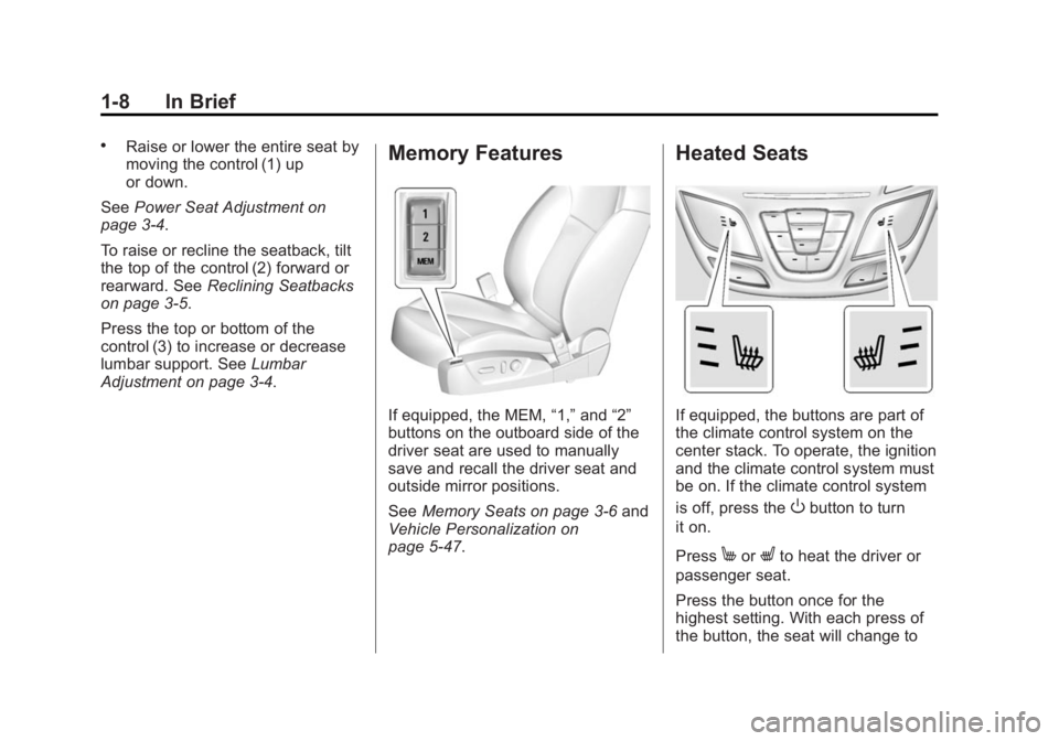 BUICK REGAL 2015 User Guide Black plate (8,1)Buick Regal Owner Manual (GMNA-Localizing-U.S./Canada/Mexico-
7576024) - 2015 - CRC - 9/15/14
1-8 In Brief
.Raise or lower the entire seat by
moving the control (1) up
or down.
See Po BUICK REGAL 2015 User Guide Black plate (8,1)Buick Regal Owner Manual (GMNA-Localizing-U.S./Canada/Mexico-
7576024) - 2015 - CRC - 9/15/14
1-8 In Brief
.Raise or lower the entire seat by
moving the control (1) up
or down.
See Po