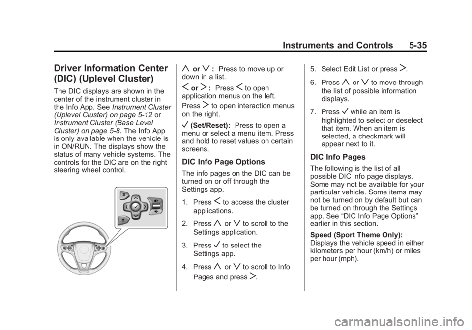 BUICK REGAL 2015 Owners Manual Black plate (35,1)Buick Regal Owner Manual (GMNA-Localizing-U.S./Canada/Mexico-
7576024) - 2015 - CRC - 9/15/14
Instruments and Controls 5-35
Driver Information Center
(DIC) (Uplevel Cluster)
The DIC BUICK REGAL 2015 Owners Manual Black plate (35,1)Buick Regal Owner Manual (GMNA-Localizing-U.S./Canada/Mexico-
7576024) - 2015 - CRC - 9/15/14
Instruments and Controls 5-35
Driver Information Center
(DIC) (Uplevel Cluster)
The DIC