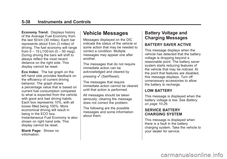 BUICK REGAL 2015  Owners Manual Black plate (38,1)Buick Regal Owner Manual (GMNA-Localizing-U.S./Canada/Mexico-
7576024) - 2015 - CRC - 9/15/14
5-38 Instruments and Controls
Economy Trend:Displays history
of the Average Fuel Economy