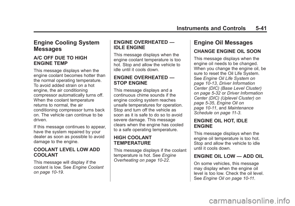 BUICK REGAL 2015 Owners Manual Black plate (41,1)Buick Regal Owner Manual (GMNA-Localizing-U.S./Canada/Mexico-
7576024) - 2015 - CRC - 9/15/14
Instruments and Controls 5-41
Engine Cooling System
Messages
A/C OFF DUE TO HIGH
ENGINE BUICK REGAL 2015 Owners Manual Black plate (41,1)Buick Regal Owner Manual (GMNA-Localizing-U.S./Canada/Mexico-
7576024) - 2015 - CRC - 9/15/14
Instruments and Controls 5-41
Engine Cooling System
Messages
A/C OFF DUE TO HIGH
ENGINE