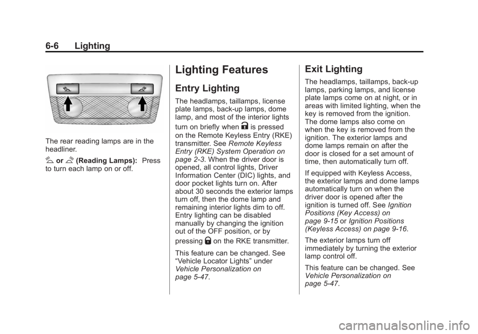 BUICK REGAL 2015 Owners Manual Black plate (6,1)Buick Regal Owner Manual (GMNA-Localizing-U.S./Canada/Mexico-
7576024) - 2015 - CRC - 9/15/14
6-6 Lighting
The rear reading lamps are in the
headliner.
#or$(Reading Lamps):Press
to tu BUICK REGAL 2015 Owners Manual Black plate (6,1)Buick Regal Owner Manual (GMNA-Localizing-U.S./Canada/Mexico-
7576024) - 2015 - CRC - 9/15/14
6-6 Lighting
The rear reading lamps are in the
headliner.
#or$(Reading Lamps):Press
to tu