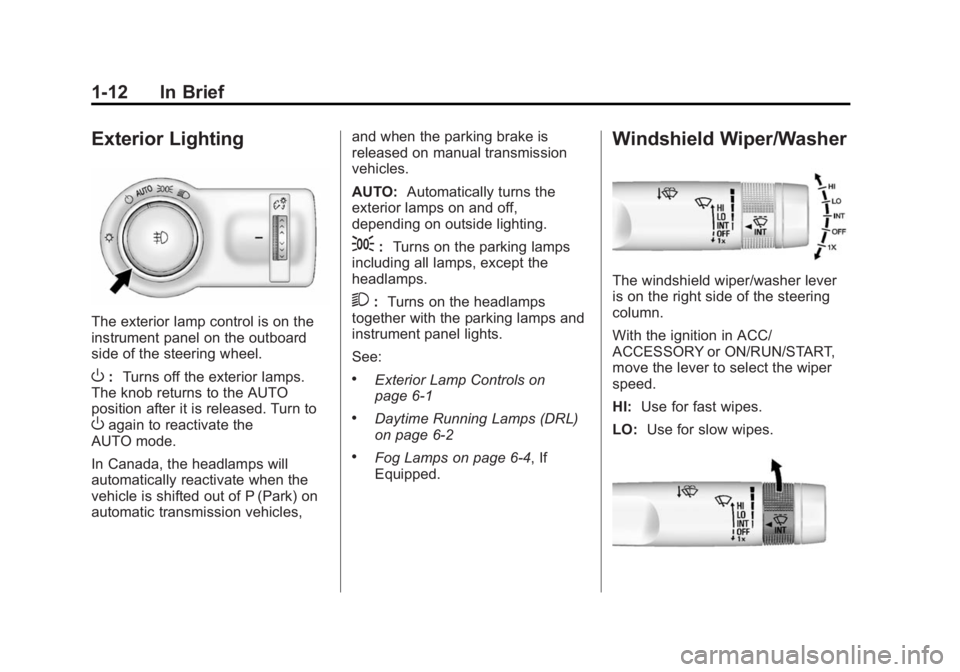 BUICK REGAL 2015 User Guide Black plate (12,1)Buick Regal Owner Manual (GMNA-Localizing-U.S./Canada/Mexico-
7576024) - 2015 - CRC - 9/15/14
1-12 In Brief
Exterior Lighting
The exterior lamp control is on the
instrument panel on BUICK REGAL 2015 User Guide Black plate (12,1)Buick Regal Owner Manual (GMNA-Localizing-U.S./Canada/Mexico-
7576024) - 2015 - CRC - 9/15/14
1-12 In Brief
Exterior Lighting
The exterior lamp control is on the
instrument panel on