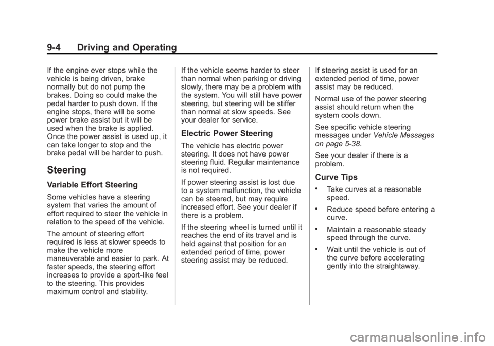 BUICK REGAL 2015 Owners Manual Black plate (4,1)Buick Regal Owner Manual (GMNA-Localizing-U.S./Canada/Mexico-
7576024) - 2015 - CRC - 9/15/14
9-4 Driving and Operating
If the engine ever stops while the
vehicle is being driven, bra BUICK REGAL 2015 Owners Manual Black plate (4,1)Buick Regal Owner Manual (GMNA-Localizing-U.S./Canada/Mexico-
7576024) - 2015 - CRC - 9/15/14
9-4 Driving and Operating
If the engine ever stops while the
vehicle is being driven, bra