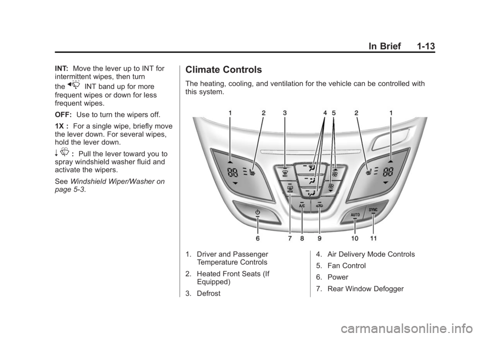 BUICK REGAL 2015  Owners Manual Black plate (13,1)Buick Regal Owner Manual (GMNA-Localizing-U.S./Canada/Mexico-
7576024) - 2015 - CRC - 9/15/14
In Brief 1-13
INT:Move the lever up to INT for
intermittent wipes, then turn
the
xINT ba