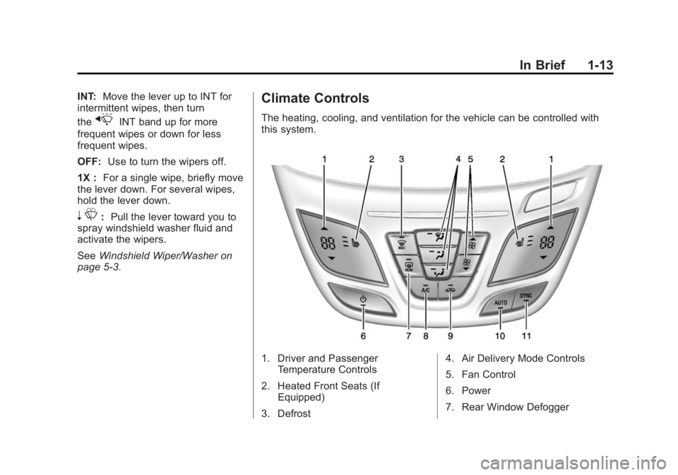 BUICK REGAL 2015  Owners Manual Black plate (13,1)Buick Regal Owner Manual (GMNA-Localizing-U.S./Canada/Mexico-
7576024) - 2015 - CRC - 9/15/14
In Brief 1-13
INT:Move the lever up to INT for
intermittent wipes, then turn
the
xINT ba