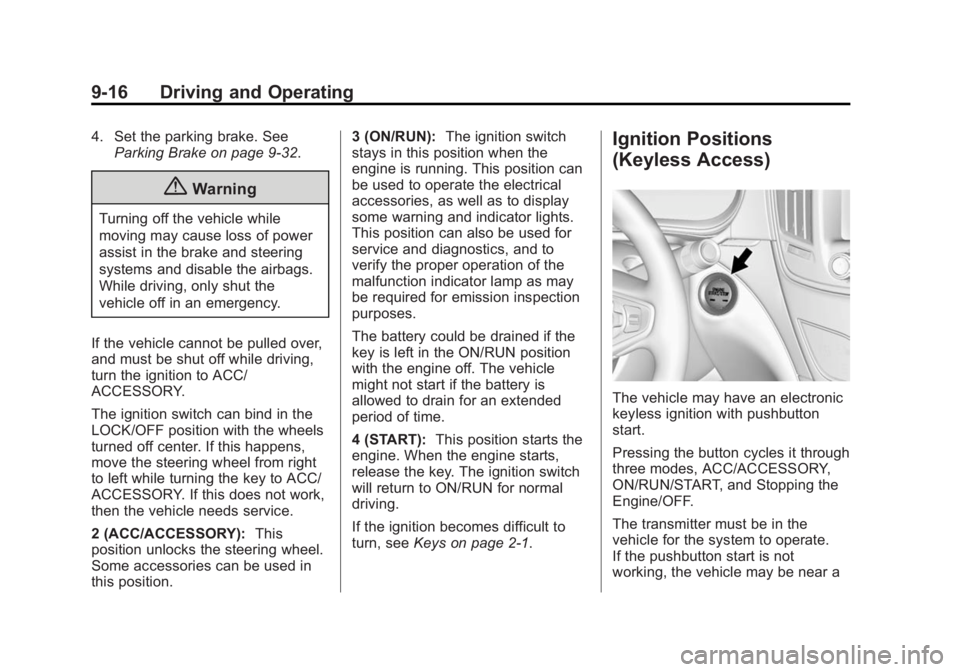 BUICK REGAL 2015  Owners Manual Black plate (16,1)Buick Regal Owner Manual (GMNA-Localizing-U.S./Canada/Mexico-
7576024) - 2015 - CRC - 9/15/14
9-16 Driving and Operating
4. Set the parking brake. SeeParking Brake on page 9-32.
{War