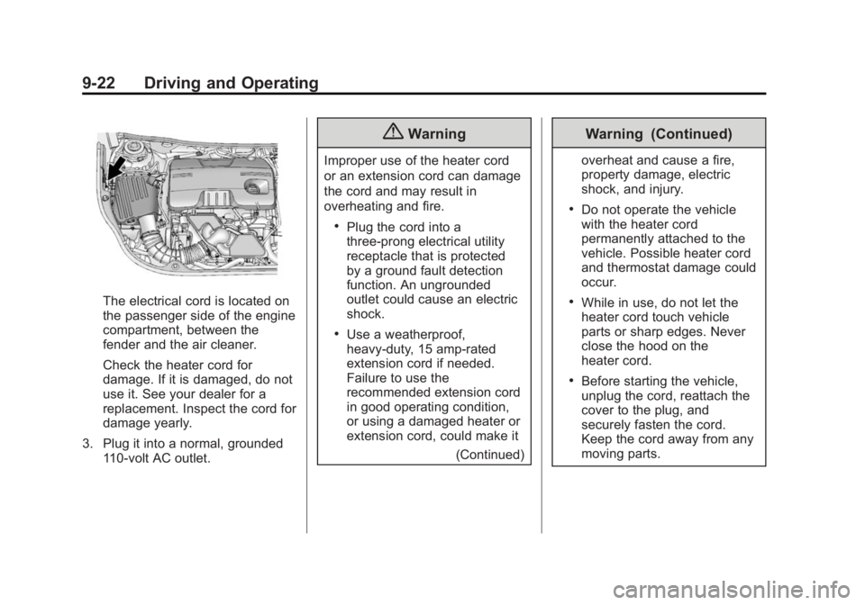 BUICK REGAL 2015 User Guide Black plate (22,1)Buick Regal Owner Manual (GMNA-Localizing-U.S./Canada/Mexico-
7576024) - 2015 - CRC - 9/15/14
9-22 Driving and Operating
The electrical cord is located on
the passenger side of the e BUICK REGAL 2015 User Guide Black plate (22,1)Buick Regal Owner Manual (GMNA-Localizing-U.S./Canada/Mexico-
7576024) - 2015 - CRC - 9/15/14
9-22 Driving and Operating
The electrical cord is located on
the passenger side of the e
