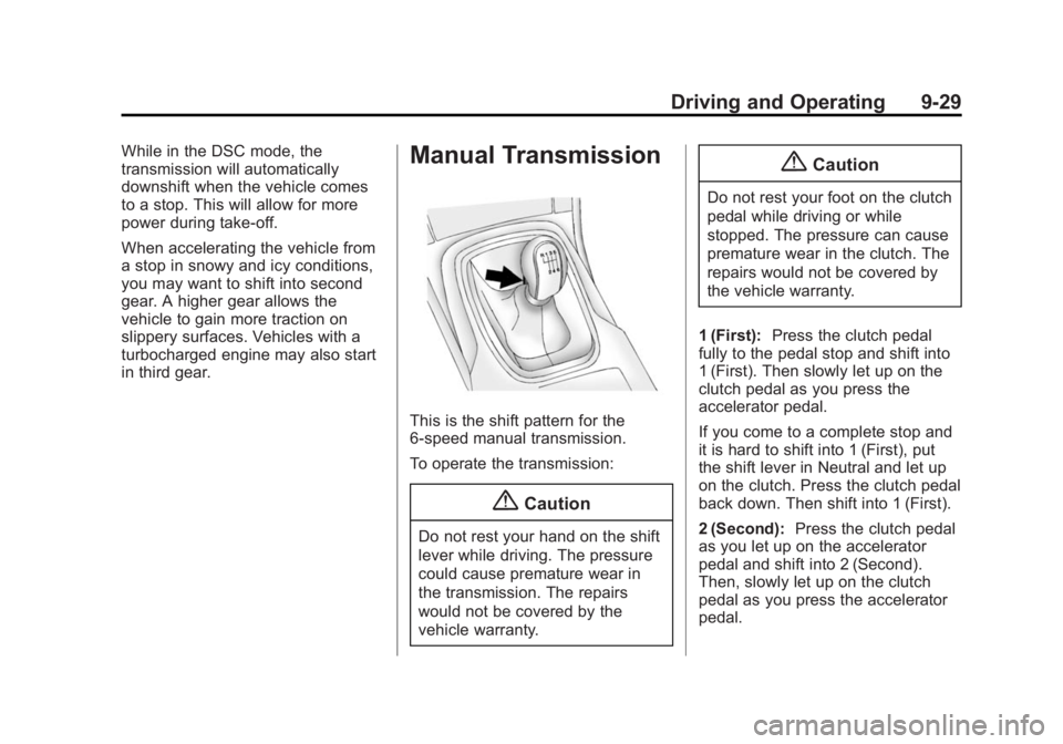 BUICK REGAL 2015 Owners Manual Black plate (29,1)Buick Regal Owner Manual (GMNA-Localizing-U.S./Canada/Mexico-
7576024) - 2015 - CRC - 9/15/14
Driving and Operating 9-29
While in the DSC mode, the
transmission will automatically
do BUICK REGAL 2015 Owners Manual Black plate (29,1)Buick Regal Owner Manual (GMNA-Localizing-U.S./Canada/Mexico-
7576024) - 2015 - CRC - 9/15/14
Driving and Operating 9-29
While in the DSC mode, the
transmission will automatically
do