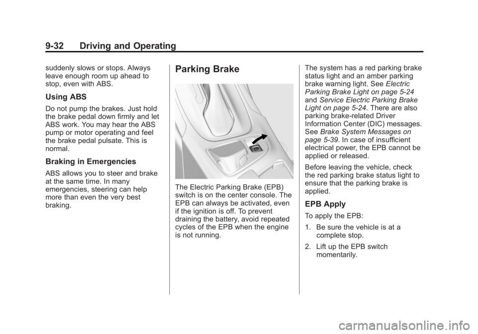 BUICK REGAL 2015 User Guide Black plate (32,1)Buick Regal Owner Manual (GMNA-Localizing-U.S./Canada/Mexico-
7576024) - 2015 - CRC - 9/15/14
9-32 Driving and Operating
suddenly slows or stops. Always
leave enough room up ahead to BUICK REGAL 2015 User Guide Black plate (32,1)Buick Regal Owner Manual (GMNA-Localizing-U.S./Canada/Mexico-
7576024) - 2015 - CRC - 9/15/14
9-32 Driving and Operating
suddenly slows or stops. Always
leave enough room up ahead to
