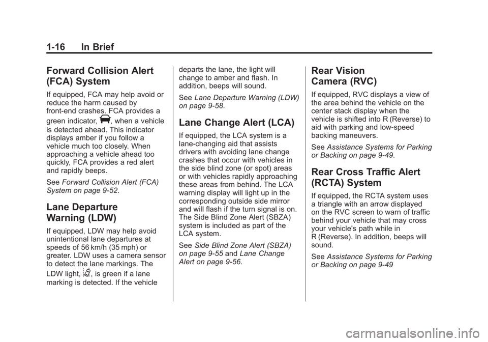 BUICK REGAL 2015 Owners Guide Black plate (16,1)Buick Regal Owner Manual (GMNA-Localizing-U.S./Canada/Mexico-
7576024) - 2015 - CRC - 9/15/14
1-16 In Brief
Forward Collision Alert
(FCA) System
If equipped, FCA may help avoid or
re BUICK REGAL 2015 Owners Guide Black plate (16,1)Buick Regal Owner Manual (GMNA-Localizing-U.S./Canada/Mexico-
7576024) - 2015 - CRC - 9/15/14
1-16 In Brief
Forward Collision Alert
(FCA) System
If equipped, FCA may help avoid or
re