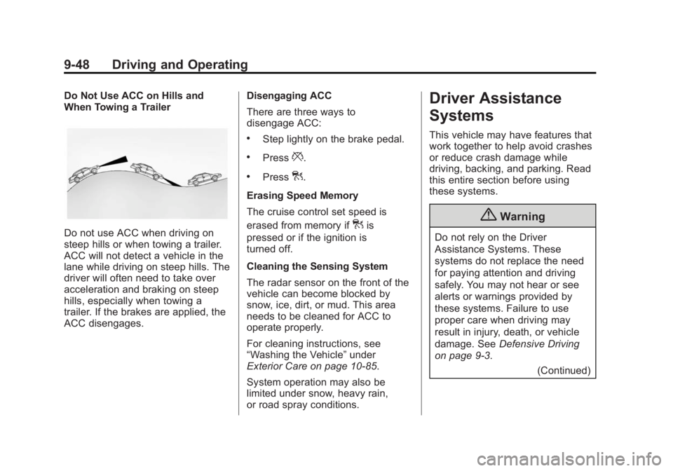 BUICK REGAL 2015  Owners Manual Black plate (48,1)Buick Regal Owner Manual (GMNA-Localizing-U.S./Canada/Mexico-
7576024) - 2015 - CRC - 9/15/14
9-48 Driving and Operating
Do Not Use ACC on Hills and
When Towing a Trailer
Do not use 