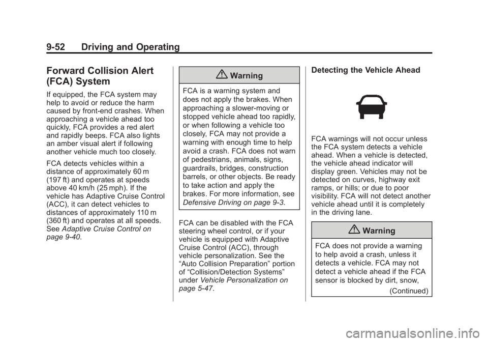 BUICK REGAL 2015 Owners Guide Black plate (52,1)Buick Regal Owner Manual (GMNA-Localizing-U.S./Canada/Mexico-
7576024) - 2015 - CRC - 9/15/14
9-52 Driving and Operating
Forward Collision Alert
(FCA) System
If equipped, the FCA sys