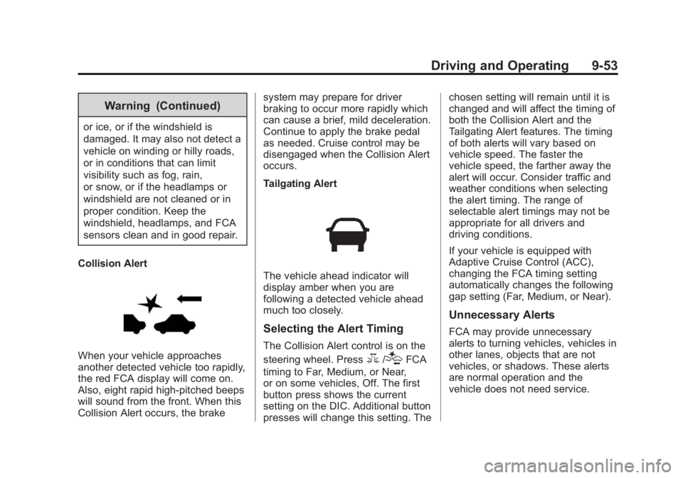 BUICK REGAL 2015 Owners Guide Black plate (53,1)Buick Regal Owner Manual (GMNA-Localizing-U.S./Canada/Mexico-
7576024) - 2015 - CRC - 9/15/14
Driving and Operating 9-53
Warning (Continued)
or ice, or if the windshield is
damaged. 