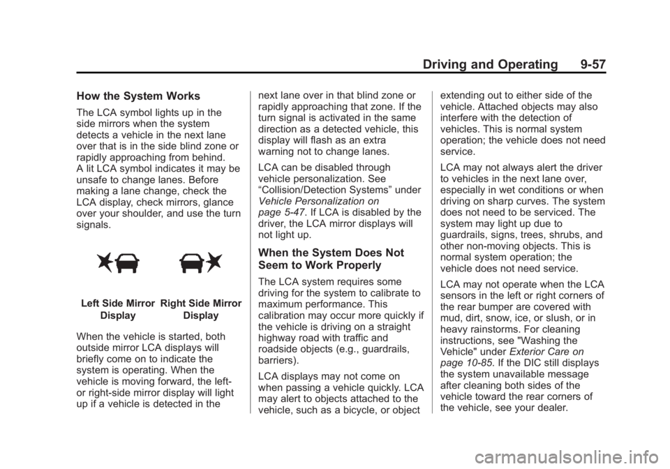 BUICK REGAL 2015 Owners Guide Black plate (57,1)Buick Regal Owner Manual (GMNA-Localizing-U.S./Canada/Mexico-
7576024) - 2015 - CRC - 9/15/14
Driving and Operating 9-57
How the System Works
The LCA symbol lights up in the
side mir